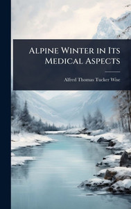 Alpine Winter in Its Medical Aspects - (Hardback or Cased Book) Alpine Winter in Its Medical Aspects - (Hardback or Cased Book)