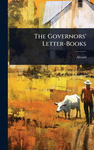 The Governors' Letter-Books - (Hardback or Cased Book)
