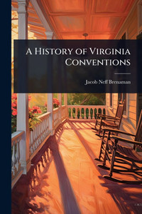 A History of Virginia Conventions - (Paperback or Softback) A History of Virginia Conventions - (Paperback or Softback)