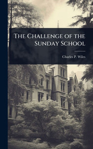 The Challenge of the Sunday School - (Hardback or Cased Book) The Challenge of the Sunday School - (Hardback or Cased Book)