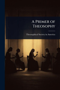 A Primer of Theosophy - (Paperback or Softback) A Primer of Theosophy - (Paperback or Softback)