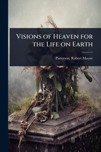 Visions of Heaven for the Life on Earth - (Paperback or Softback)