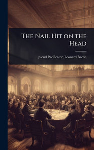 The Nail Hit on the Head - (Hardback or Cased Book)