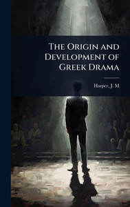 The Origin and Development of Greek Drama - (Hardback or Cased Book) The Origin and Development of Greek Drama - (Hardback or Cased Book)