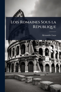 Lois Romaines Sous la RÃ(c)publique - (Paperback or Softback) Lois Romaines Sous la RÃ(c)publique - (Paperback or Softback)