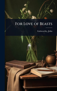 For Love of Beasts - (Hardback or Cased Book) For Love of Beasts - (Hardback or Cased Book)