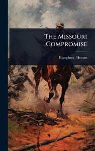 The Missouri Compromise - (Hardback or Cased Book)