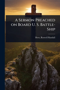 A Sermon Preached on Board U. S. Battle-Ship - (Paperback or Softback) A Sermon Preached on Board U. S. Battle-Ship - (Paperback or Softback)