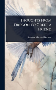 Thoughts From Oregon to Greet a Friend - (Hardback or Cased Book) Thoughts From Oregon to Greet a Friend - (Hardback or Cased Book)
