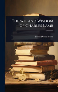 The wit and Wisdom of Charles Lamb - (Hardback or Cased Book)
