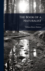 The Book of a Naturalist - (Hardback or Cased Book) The Book of a Naturalist - (Hardback or Cased Book)
