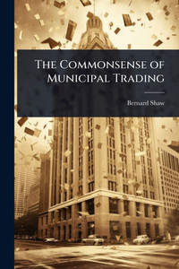 The Commonsense of Municipal Trading - (Paperback or Softback)