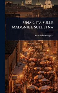 Una Gita sulle Madonie e Sull'etna - 9781023635493 Una Gita sulle Madonie e Sull'etna - 9781023635493