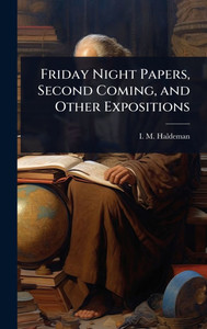 Friday Night Papers, Second Coming, and Other Expositions - (Hardback or Cased Book)