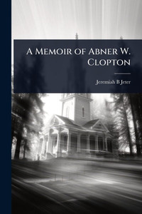 A Memoir of Abner W. Clopton - (Paperback or Softback) A Memoir of Abner W. Clopton - (Paperback or Softback)