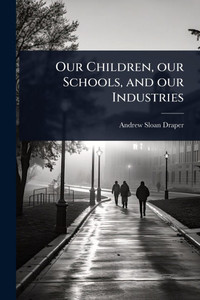 Our Children, our Schools, and our Industries - (Paperback or Softback) Our Children, our Schools, and our Industries - (Paperback or Softback)