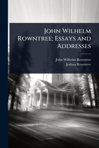 John Wilhelm Rowntree; Essays and Addresses - (Paperback or Softback) John Wilhelm Rowntree; Essays and Addresses - (Paperback or Softback)