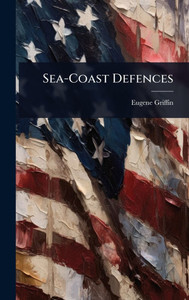 Sea-Coast Defences - (Hardback or Cased Book) Sea-Coast Defences - (Hardback or Cased Book)