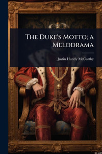 The Duke's Motto; a Melodrama - (Paperback or Softback) The Duke's Motto; a Melodrama - (Paperback or Softback)
