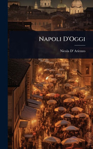 Napoli D'Oggi - (Hardback or Cased Book) Napoli D'Oggi - (Hardback or Cased Book)