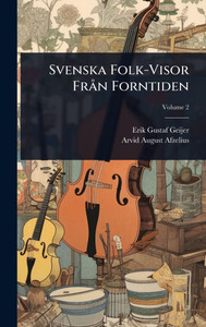 Svenska Folk-Visor Frà n Forntiden - (Hardback or Cased Book) Svenska Folk-Visor Frà n Forntiden - (Hardback or Cased Book)