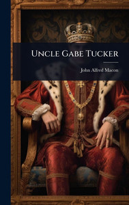 Uncle Gabe Tucker - (Hardback or Cased Book)