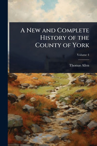 A New and Complete History of the County of York - (Paperback or Softback)