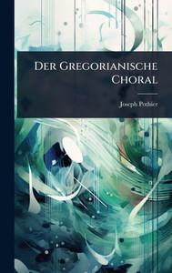 Der Gregorianische Choral - (Hardback or Cased Book) Der Gregorianische Choral - (Hardback or Cased Book)