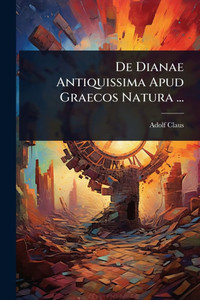 De Dianae Antiquissima Apud Graecos Natura ... - (Paperback or Softback) De Dianae Antiquissima Apud Graecos Natura ... - (Paperback or Softback)