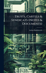 Trusts, Cartels & Syndicats (Notes & Documents) - (Hardback or Cased Book)
