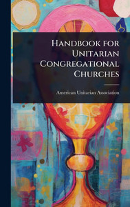 Handbook for Unitarian Congregational Churches - (Hardback or Cased Book)