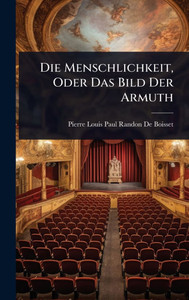 Die Menschlichkeit, Oder Das Bild Der Armuth - (Hardback or Cased Book) Die Menschlichkeit, Oder Das Bild Der Armuth - (Hardback or Cased Book)