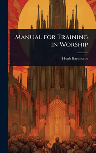 Manual for Training in Worship - (Hardback or Cased Book)