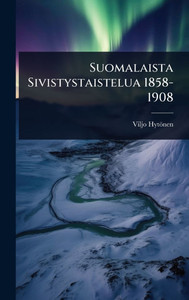 Suomalaista Sivistystaistelua 1858-1908 - (Hardback or Cased Book) Suomalaista Sivistystaistelua 1858-1908 - (Hardback or Cased Book)