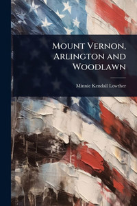 Mount Vernon, Arlington and Woodlawn - (Paperback or Softback) Mount Vernon, Arlington and Woodlawn - (Paperback or Softback)