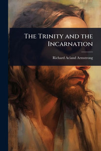 The Trinity and the Incarnation - (Paperback or Softback) The Trinity and the Incarnation - (Paperback or Softback)