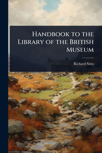 Handbook to the Library of the British Museum - (Paperback or Softback) Handbook to the Library of the British Museum - (Paperback or Softback)