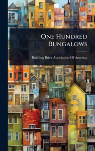One Hundred Bungalows - (Hardback or Cased Book) One Hundred Bungalows - (Hardback or Cased Book)