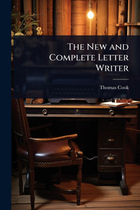 The New and Complete Letter Writer - (Paperback or Softback) The New and Complete Letter Writer - (Paperback or Softback)