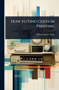 How to Find Costs in Printing - (Paperback or Softback) How to Find Costs in Printing - (Paperback or Softback)