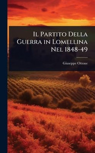 Il Partito Della Guerra in Lomellina Nel 1848-49 - (Hardback or Cased Book)