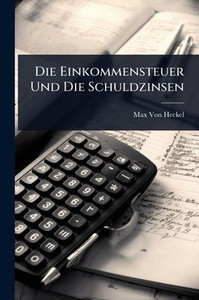 Die Einkommensteuer Und Die Schuldzinsen - (Paperback or Softback)