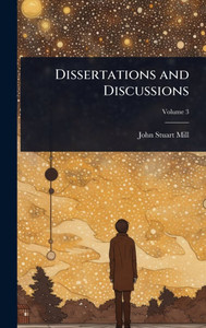 Dissertations and Discussions - (Hardback or Cased Book) Dissertations and Discussions - (Hardback or Cased Book)