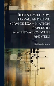 Recent Military, Naval, and Civil Service Examination Papers in Mathematics, With Answers - (Hardback or Cased Book) Recent Military, Naval, and Civil Service Examination Papers in Mathematics, With Answers - (Hardback or Cased Book)