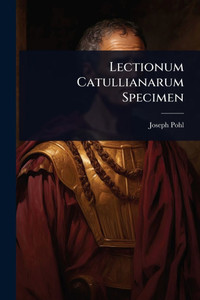 Lectionum Catullianarum Specimen - (Paperback or Softback) Lectionum Catullianarum Specimen - (Paperback or Softback)