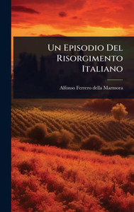 Un Episodio Del Risorgimento Italiano - (Hardback or Cased Book)