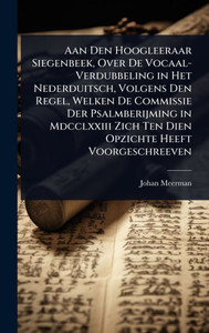 Aan Den Hoogleeraar Siegenbeek, Over De Vocaal-Verdubbeling in Het Nederduitsch, Volgens Den Regel, Welken De Commissie Der Psalmberijming in Mdcclxxi - (Hardback or Cased Book) Aan Den Hoogleeraar Siegenbeek, Over De Vocaal-Verdubbeling in Het Nederduitsch, Volgens Den Regel, Welken De Commissie Der Psalmberijming in Mdcclxxi - (Hardback or Cased Book)