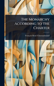 The Monarchy According to the Charter - (Hardback or Cased Book) The Monarchy According to the Charter - (Hardback or Cased Book)