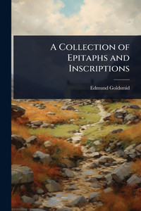 A Collection of Epitaphs and Inscriptions - (Paperback or Softback)