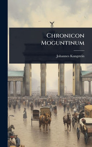 Chronicon Moguntinum - (Hardback or Cased Book) Chronicon Moguntinum - (Hardback or Cased Book)